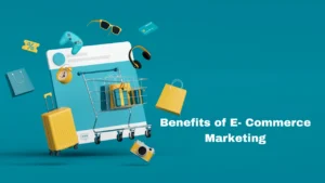 Benefits of E-commerce Marketing