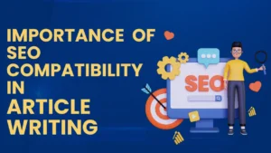 Improtance of SEO Compatibilty in Article Writing