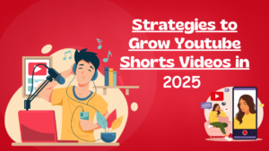 Strategies to grow youtube shorts video in 2025